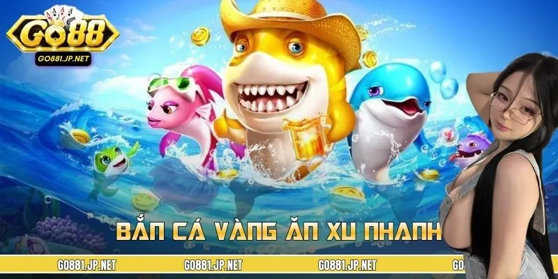 Bí Kíp Bắn Cá Vàng Ăn Xu Nhanh, Càng Chơi Càng Lời