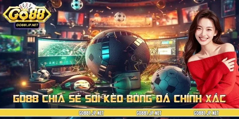 GO88 chia sẻ thông tin soi kèo bóng đá chính xác