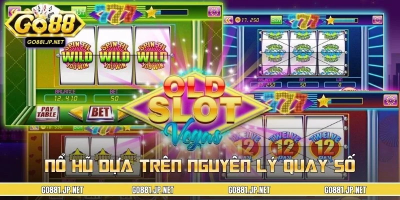 Nổ hũ là trò chơi dựa trên nguyên lý quay số